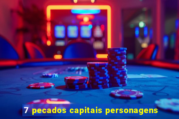 7 pecados capitais personagens